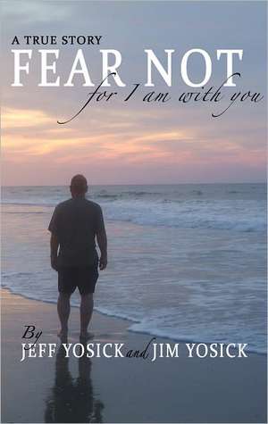 A True Story Fear Not for I Am with You de Jeff Yosick