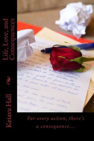 Life, Love, and Consequences de Keiava Hall