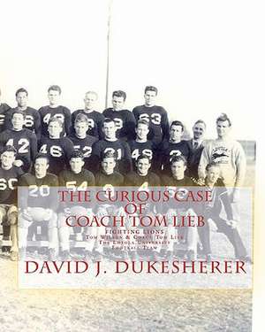 The Curious Case of Coach Tom Lieb de David J. Dukesherer