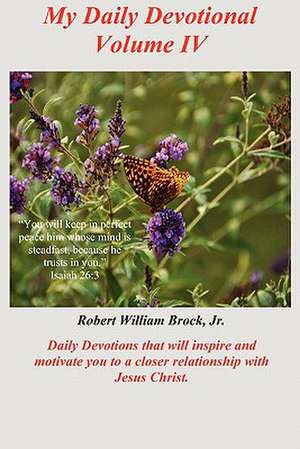 My Daily Devotional Volume IV de Robert William Brock Jr