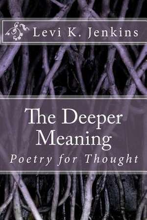 The Deeper Meaning de Levi K. Jenkins