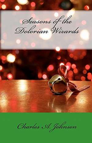 Seasons of the Dolorian Wizards de Charles a. Johnson