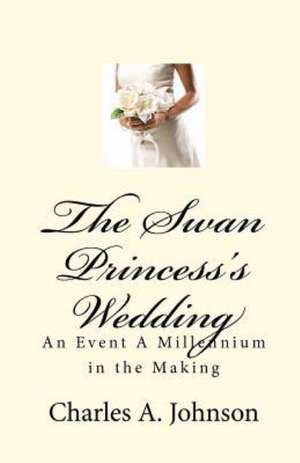 The Swan Princess's Wedding de Charles a. Johnson