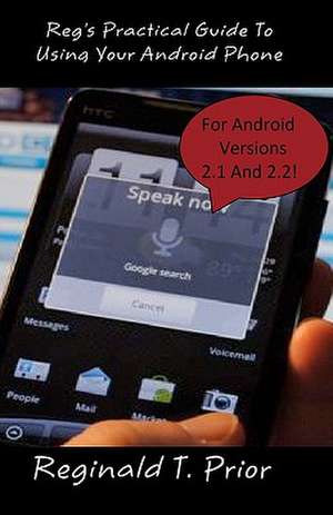Reg's Practical Guide to Using Your Android Phone de Reginald T. Prior