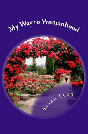 My Way to Womanhood de MS Sarah L. Lunn