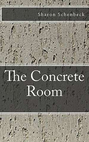 The Concrete Room de Sharon Schenbeck