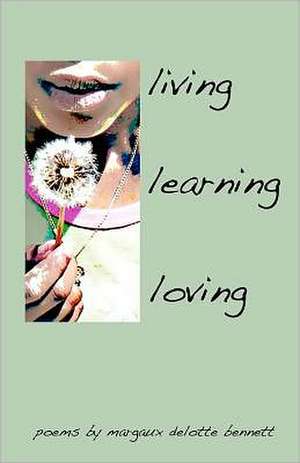 Living, Learning, Loving de Margaux Delotte-Bennett