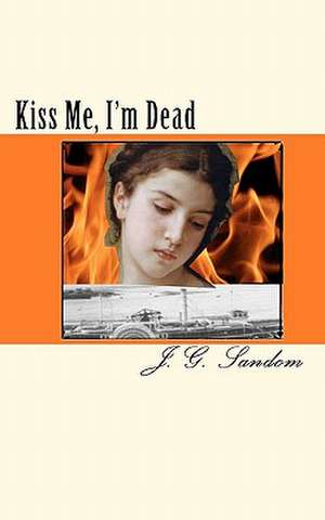 Kiss Me, I'm Dead de J. G. Sandom