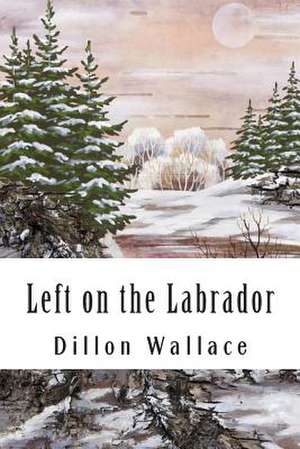 Left on the Labrador de Dillon Wallace