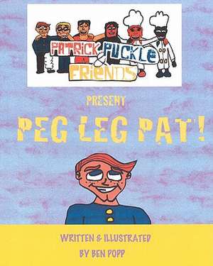 Patrick Puckle & Friends Present Peg Leg Pat! de Ben Popp