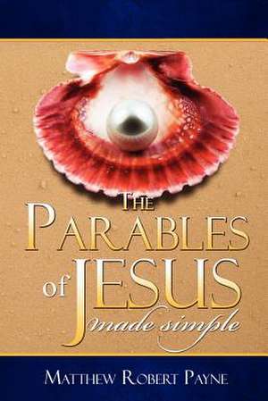 The Parables of Jesus de Matthew Robert Payne