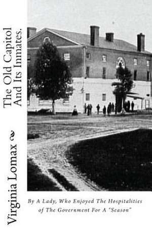 The Old Capitol and Its Inmates. de Virginia Lomax