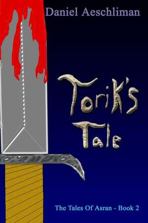 Torik's Tale de Daniel Aeschliman