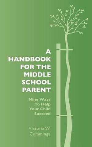 A Handbook for the Middle School Parent de Victoria W. Cummings