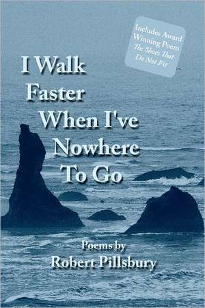 I Walk Faster When I've Nowhere to Go de Robert Pillsbury