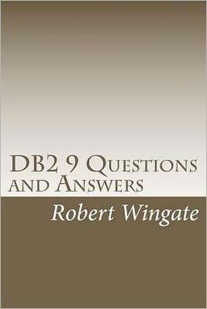 DB2 9 Questions and Answers de Robert Wingate