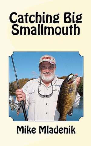 Catching Big Smallmouth de Mike Mladenik