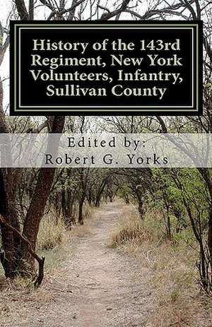 History of the 143rd Regiment, New York Volunteers, Infantry, Sullivan County de Robert G. Yorks