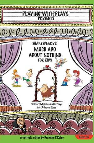 Shakespeare's Much ADO about Nothing for Kids de Brendan P. Kelso