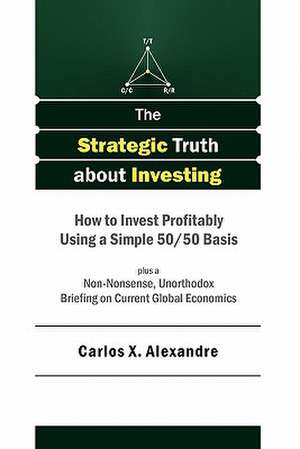 The Strategic Truth about Investing de Carlos X. Alexandre