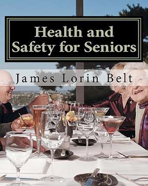 Health and Safety for Seniors de James Lorin Belt