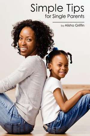 Simple Tips for Single Parents de Alisha Griffin