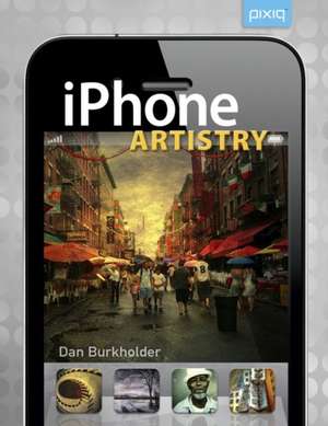 iPhone Artistry de Dan Burkholder