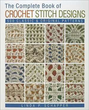 The Complete Book of Crochet Stitch Designs de Linda P. Schapper