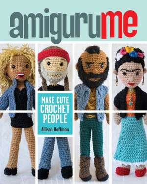 Amigurume: Make Cute Crochet People de Allison Hoffman