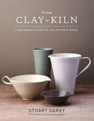 From Clay to Kiln de Stuart Carey