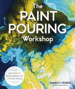 The Paint Pouring Workshop de Marcy Ferro