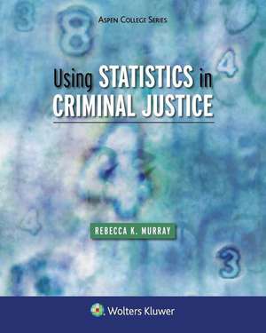 Using Statistics in Criminal Justice de Rebecca Murray