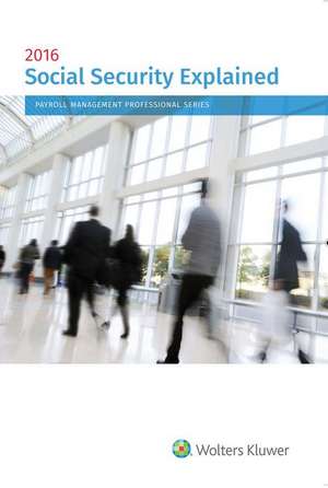 Social Security Explained: 2016 Edition de Wolters Kluwer