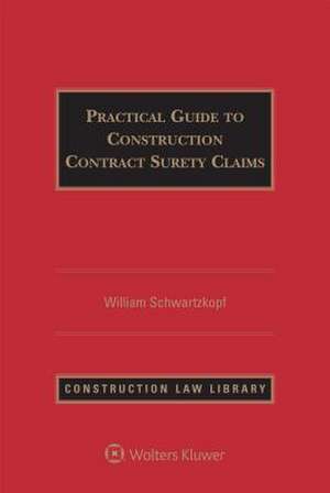 Practical Guide to Construction Contract Surety Claims de William Schwartzkopf