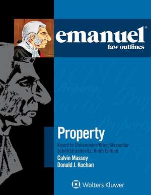 Emanuel Law Outlines for Property Keyed to Dukeminier, Krier, Alexander, Schill, Strahilevitz de Donald J Kochan