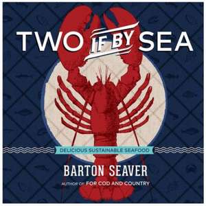 Two If by Sea de Barton Seaver