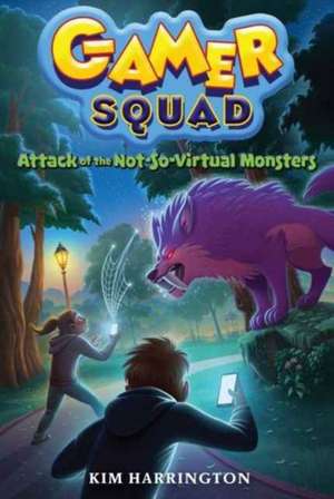 Attack of the Not-So-Virtual Monsters (Gamer Squad, Book 1) de Kim Harrington