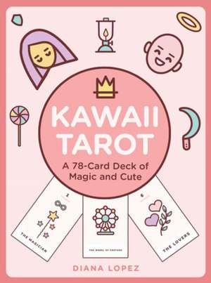 Kawaii Tarot Deck: A 78-Card Tarot Deck of Magic and Cute de Diana Lopez
