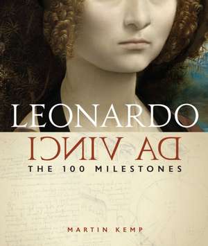 Leonardo Da Vinci: The 100 Milestones de Martin Kemp