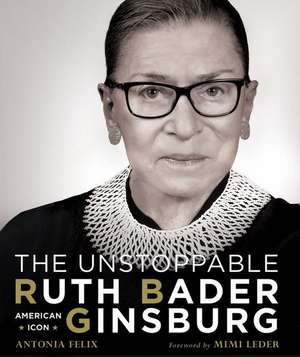 Felix, A: The Unstoppable Ruth Bader Ginsburg