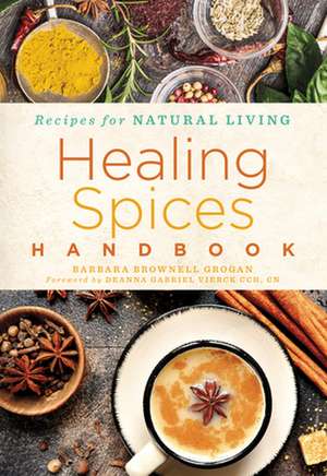 Healing Spices Handbook de Barbara Brownell Grogan