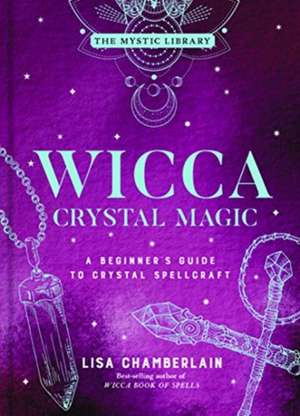 Wicca Crystal Magic de Lisa Chamberlain