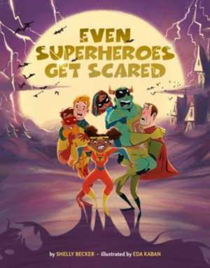 Even Superheroes Get Scared de Shelly Becker