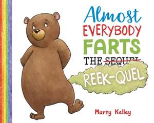 Almost Everybody Farts: The Reek-quel de Marty Kelley