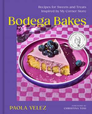 Bodega Bakes: Recipes for Sweets and Treats Inspired by My Corner Store de Paola Velez