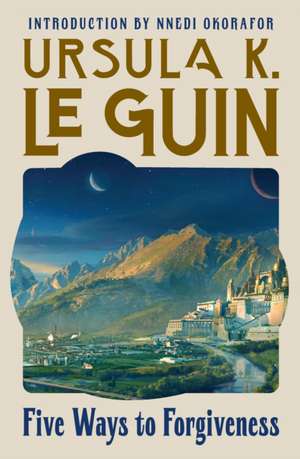 Five Ways to Forgiveness de Ursula K. Le Guin
