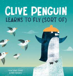 Clive Penguin Learns to Fly (Sort Of) de Huw Lewis Jones