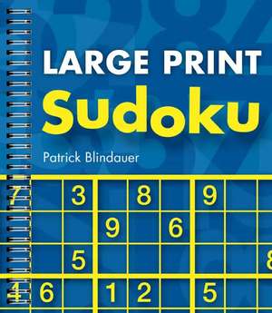 Large Print Sudoku de Patrick Blindauer