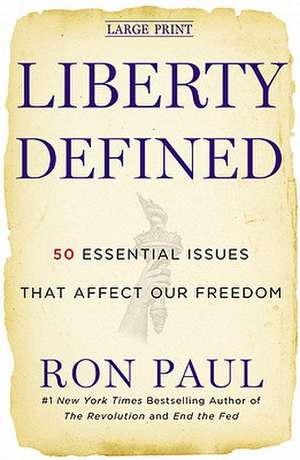 Liberty Defined: 50 Essential Issues That Affect Our Freedom de Ron Paul