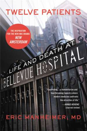 Twelve Patients: Life and Death at Bellevue Hospital (The Inspiration for the NBC Drama New Amsterdam) de Eric Manheimer